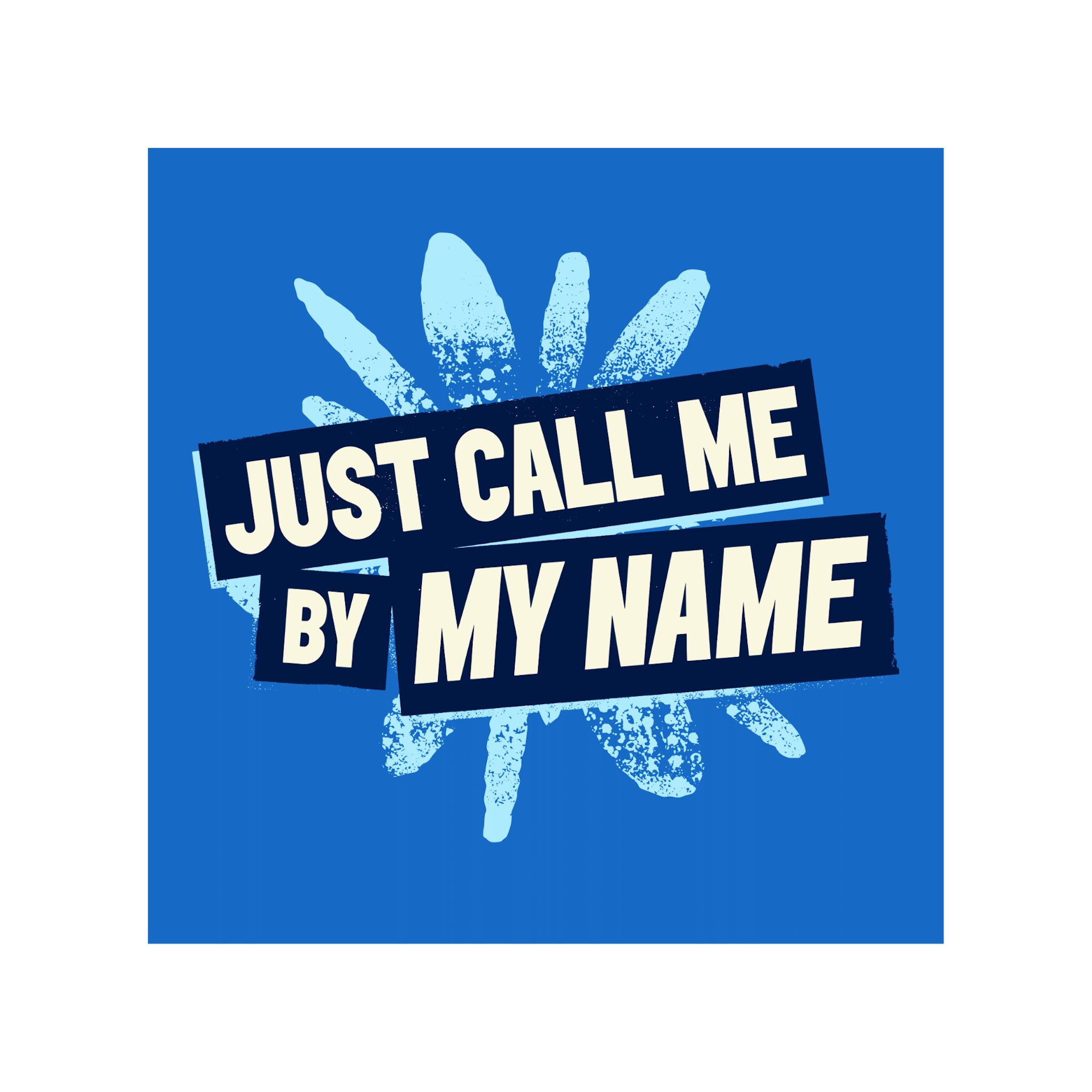 Block text reading "Just Call Me By My Name", in front of an abstract blue paint splash shape.