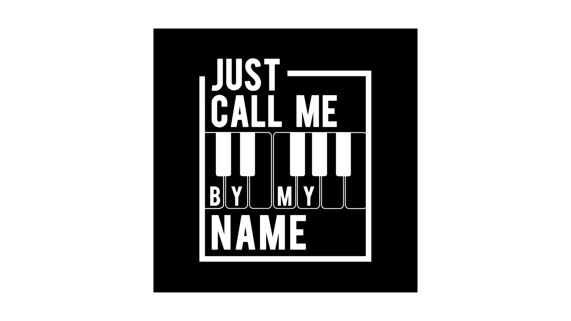 Text Just Call Me By My Name in white block font over black background.
